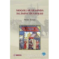 Moğollar Arasında İslamiyetin Yayılışı - İhsan Arslan - Okur Akademi