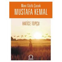 Mavi Gözlü Çocuk Mustafa Kemal - Hatice Topçu - Angora Kitapları