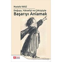 Doğuşu Yükselişi ve Çöküşüyle Başarıyı Anlamak - Mustafa Yavuz - Pegem Akademi Yayıncılık