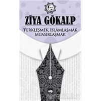 Türkleşmek İslamlaşmak Muasırlaşmak - Ziya Gökalp - Ötüken Neşriyat