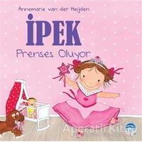 İpek - Prenses Oluyor - Annemarie van der Heijden - Martı Yayınları