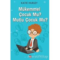 Mükemmel Çocuk Mu? Mutlu Çocuk Mu? - Katie Hurley - Beyaz Balina Yayınları