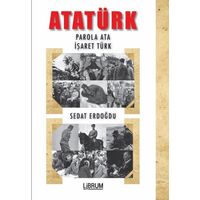 Atatürk: Parola Ata - İşaret Türk - Sedat Erdoğdu - Librum Kitap