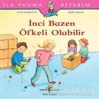 İnci Bazen Öfkeli Olabilir - İlk Okuma Kitabım - Anna Wagenhoff - İş Bankası Kültür Yayınları