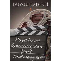 Hayatımın Oyuncusuydum Şimdi Yönetmeniyim - Duygu Ladikli - Cinius Yayınları