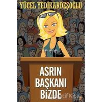 Asrın Başkanı Bizde - Yücel Yedikardeşoğlu - Cinius Yayınları