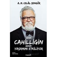 Senin Cahilliğin Benim Yaşamımı Etkiliyor - A. M. Celal Şengör - Masa Kitap