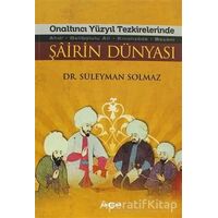 Onaltıncı Yüzyıl Tezkirelerinde Şairin Dünyası - Süleyman Solmaz - Akçağ Yayınları