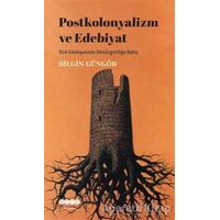 Postkolonyalizm ve Edebiyat - Bilgin Güngör - Hece Yayınları