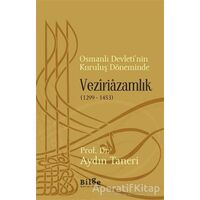 Osmanlı Devleti’nin Kuruluş Döneminde Veziriazamlık (1299 - 1453)