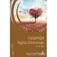 Uygarlığa Aşkla Direnmek - D. Ali Taşçı - Bengisu Yayınları