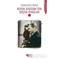 Büyük Atatürk’ten Küçük Öyküler - 1 - Süleyman Bulut - Can Çocuk Yayınları