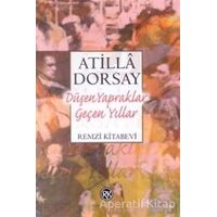 Düşen Yapraklar Geçen Yıllar Işık ve Gölge Yazıları - Atilla Dorsay - Remzi Kitabevi