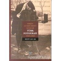 Erken Cumhuriyet Dönemi Türk Fotoğrafı 1923-1960 - Seyit Ali Ak - Remzi Kitabevi