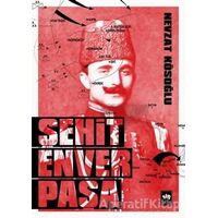 Şehit Enver Paşa - Nevzat Kösoğlu - Ötüken Neşriyat