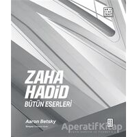 Zaha Hadid: Bütün Eserleri - Aaron Betsky - Ketebe Yayınları