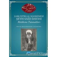 Şark İstiklal Mahkemesi Şeyh Said Davası Mahkeme Tutanakları