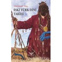 Eski Türk Dini Tarihi - Abdülkadir İnan - Altınordu Yayınları