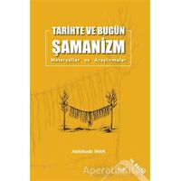 Tarihte ve Bugün Şamanizm - Abdülkadir İnan - Altınordu Yayınları