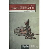 İmparatorluk Çağının Osmanlı Sultanları - III - Abdülkadir Özcan - İsam Yayınları