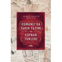 Osmanlı’da Tarih Yazımı ve Kaynak Türleri - Abdülkadir Özcan - Kronik Kitap