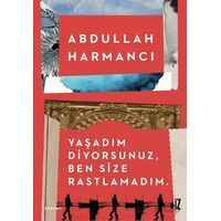 Yaşadım Diyorsunuz, Ben Size Rastlamadım - Abdullah Harmancı - İz Yayıncılık