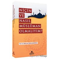 Niçin Ve Nasıl Müslüman Olmalıyım? - Abdullah Saim Açıkgözoğlu - Hüner Yayınevi