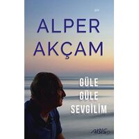 Güle Güle Sevgilim - Alper Akçam - Abis Yayıncılık