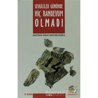 Sevgililer Gününde Hiç Randevum Olmadı - Mustafa Oğuz Mucurluoğlu - İtalik Yayınevi