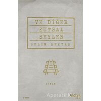 Ve Diğer Kutsal Şeyler - Selim Bektaş - Can Yayınları