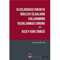 Uluslararası Hukukta Nükleer Silahların Kullanımının Yasaklanması Sorunu ve Kuzey Kore Örneği