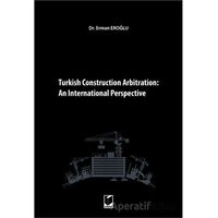 Turkish Construction Arbitration: An International Perpective - Erman Eroğlu - Adalet Yayınevi