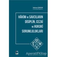 Hakim ve Savcıların Disiplin Cezai ve Hukuki Sorumlulukları - Selman Eskiler - Adalet Yayınevi