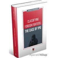 Classifying Foreign Fighters: The Case Of Ypg - Mehmet Furkan Ergül - Adalet Yayınevi