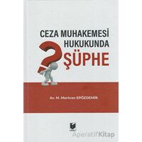 Ceza Muhakemesi Hukukunda Şüphe - M. Mertcan Epözdemir - Adalet Yayınevi