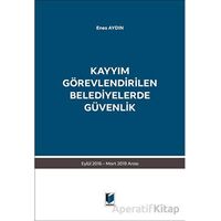 Kayyım Görevlendirilen Belediyelerde Güvenlik - Enes Aydın - Adalet Yayınevi