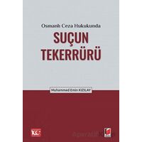 Osmanlı Ceza Hukukunda Suçun Tekerrürü - Muhammed Emin Kızılay - Adalet Yayınevi