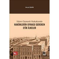 İslam Osmanlı Hukukunda Hakimlerin Uyması Gereken Etik İlkeler - Murat Demir - Adalet Yayınevi