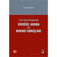 Türk Vergi Hukukunda Vergisel Arama ve Hukuki Sonuçları - Harun Akgül - Adalet Yayınevi