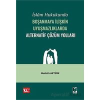 İslam Hukukunda Boşanmaya İlişkin Uyuşmazlıklarda Alternatif Çözüm Yolları