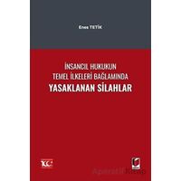 İnsancıl Hukukun Temel İlkeleri Bağlamında Yasaklanan Silahlar - Enes Tetik - Adalet Yayınevi