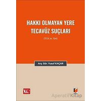 Hakkı Olmayan Yere Tecavüz Suçları (TCK m.154) - Yusuf Kaçar - Adalet Yayınevi