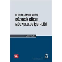 Uluslararası Hukukta Düzensiz Göçle Mücadelede İşbirliği - Maide Polat - Adalet Yayınevi