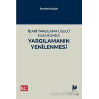 İdari Yargılama Usulü Hukukunda Yargılamanın Yenilenmesi - İbrahim Koçer - Adalet Yayınevi