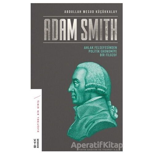 Adam Smith - Abdullah Mesud Küçükkalay - Ketebe Yayınları