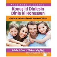 Konuş ki Dinlesin Dinle ki Konuşsun - Adele Faber - Doğan Kitap