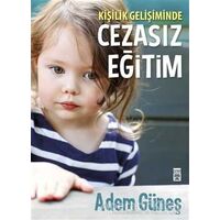 Kişilik Gelişiminde Cezasız Eğitim - Adem Güneş - Timaş Yayınları