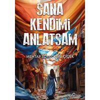 Sana Kendimi Anlatsam - Mehtap Soyuduru Çiçek - Yediveren Yayınları