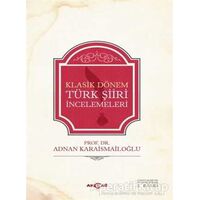 Klasik Dönem Türk Şiiri İncelemeleri - Adnan Karaismailoğlu - Akçağ Yayınları