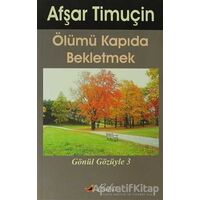 Ölümü Kapıda Bekletmek - Afşar Timuçin - Bulut Yayınları